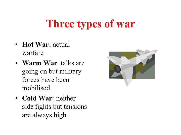 Three types of war • Hot War: actual warfare • Warm War: talks are