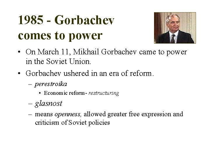 1985 - Gorbachev comes to power • On March 11, Mikhail Gorbachev came to