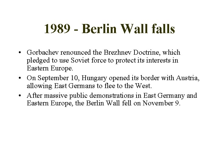 1989 - Berlin Wall falls • Gorbachev renounced the Brezhnev Doctrine, which pledged to