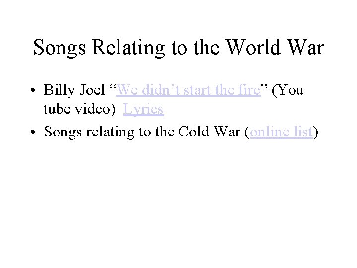 Songs Relating to the World War • Billy Joel “We didn’t start the fire”