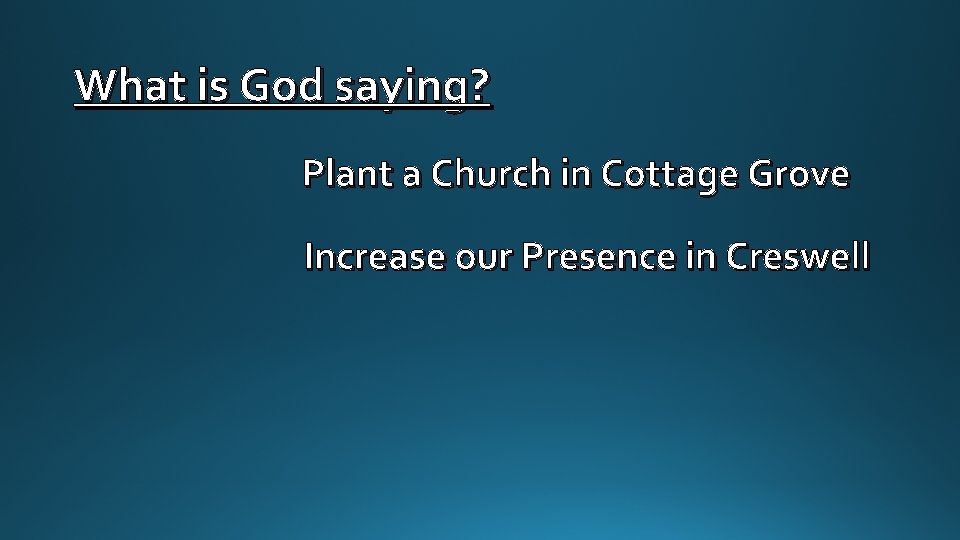 What is God saying? Plant a Church in Cottage Grove Increase our Presence in