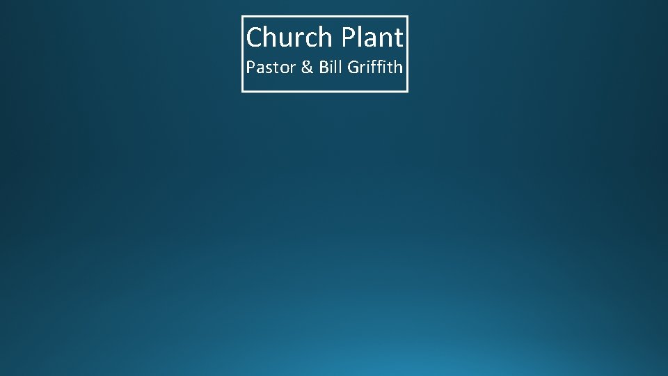 Church Plant Pastor & Bill Griffith 