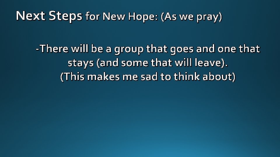 Next Steps for New Hope: (As we pray) -There will be a group that