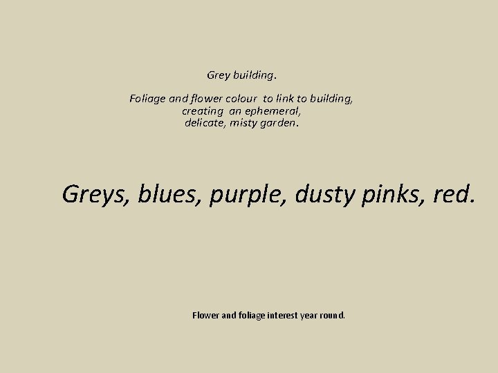 Grey building. Foliage and flower colour to link to building, creating an ephemeral, delicate,