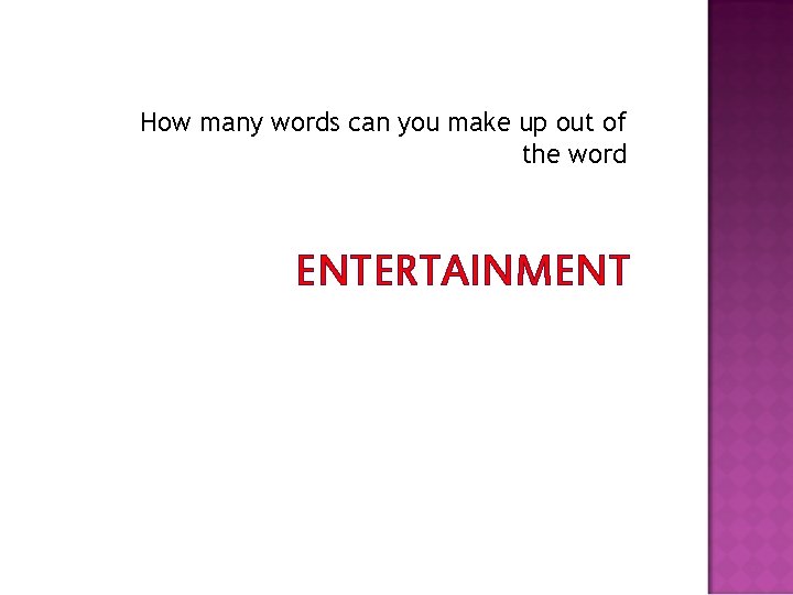 How many words can you make up out of the word ENTERTAINMENT 