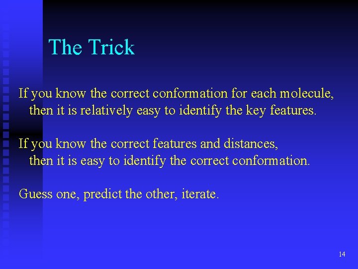 The Trick If you know the correct conformation for each molecule, then it is