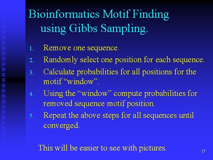 Bioinformatics Motif Finding using Gibbs Sampling. 1. 2. 3. 4. 5. Remove one sequence.