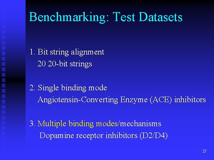 Benchmarking: Test Datasets 1. Bit string alignment 20 20 -bit strings 2. Single binding