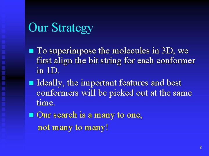 Our Strategy To superimpose the molecules in 3 D, we first align the bit