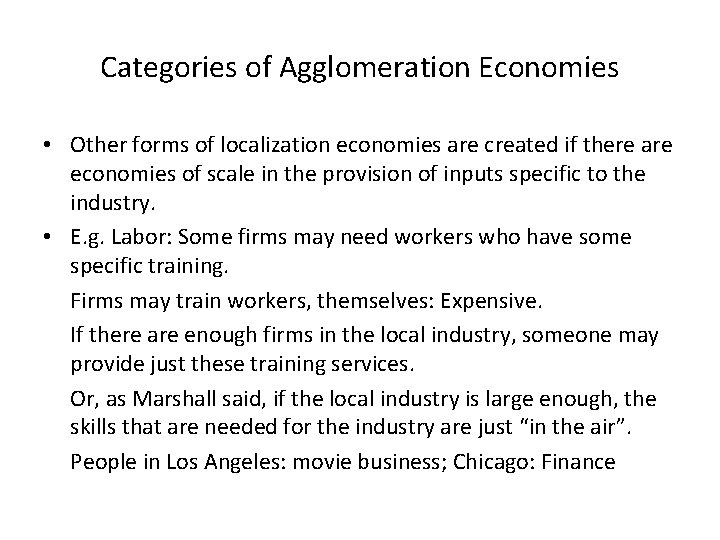 Categories of Agglomeration Economies • Other forms of localization economies are created if there