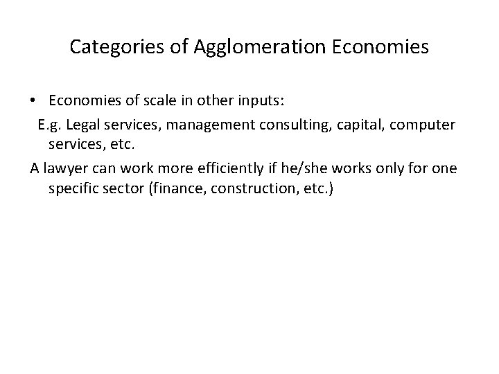 Categories of Agglomeration Economies • Economies of scale in other inputs: E. g. Legal