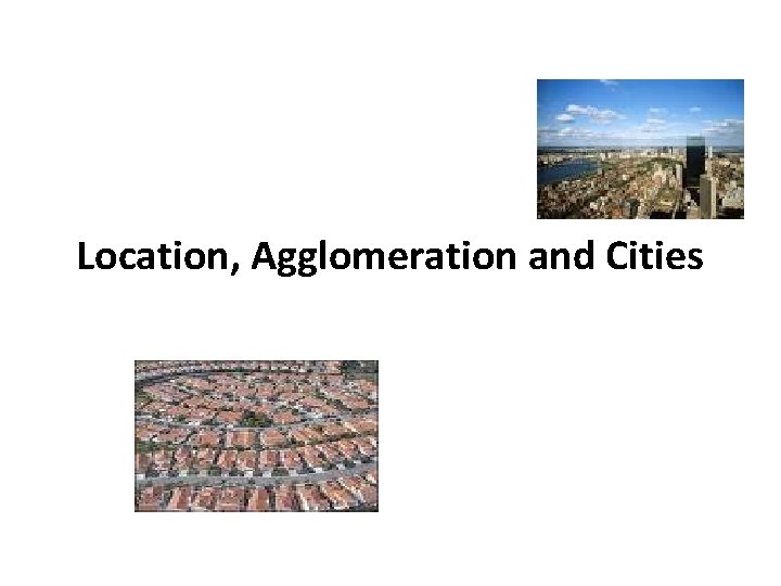 Location, Agglomeration and Cities 
