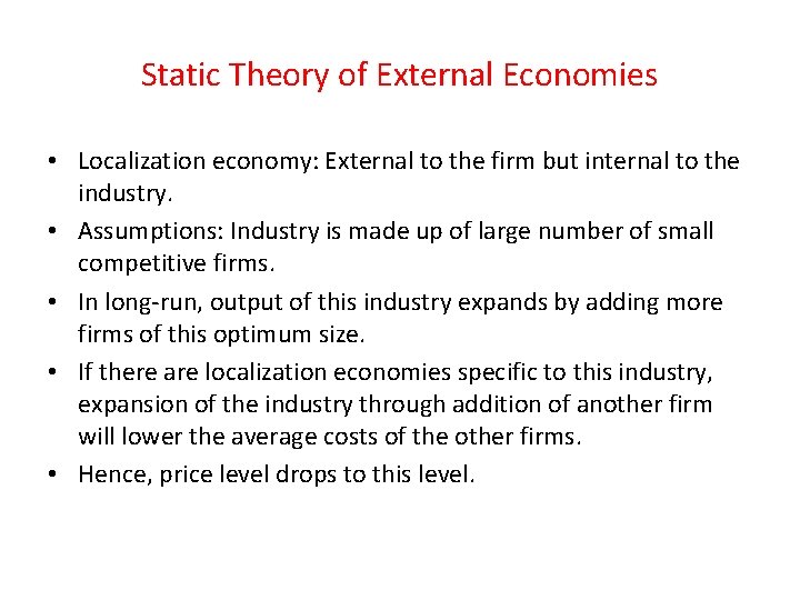Static Theory of External Economies • Localization economy: External to the firm but internal