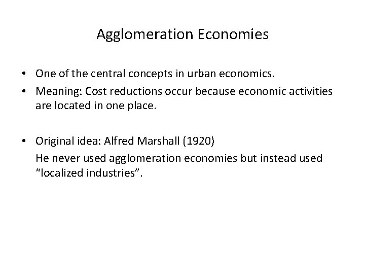 Agglomeration Economies • One of the central concepts in urban economics. • Meaning: Cost