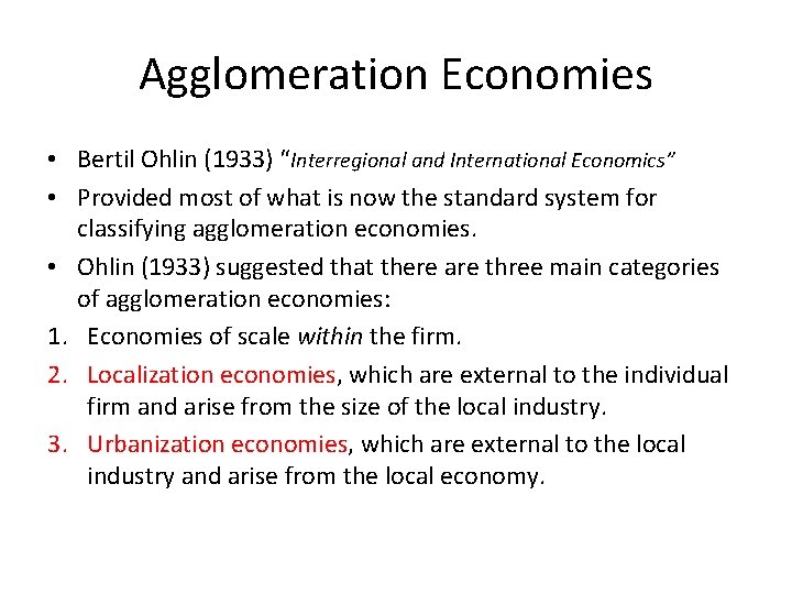 Agglomeration Economies • Bertil Ohlin (1933) “Interregional and International Economics” • Provided most of
