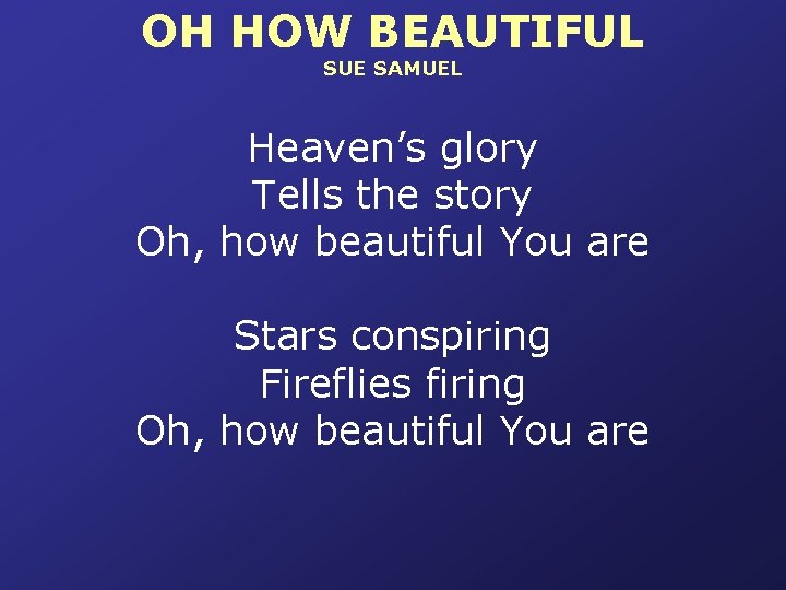 OH HOW BEAUTIFUL SUE SAMUEL Heaven’s glory Tells the story Oh, how beautiful You