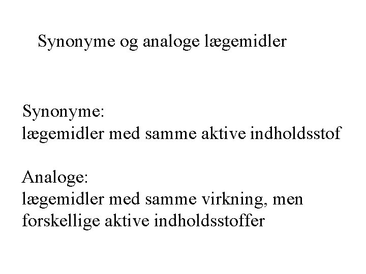 Synonyme og analoge lægemidler Synonyme: lægemidler med samme aktive indholdsstof Analoge: lægemidler med samme