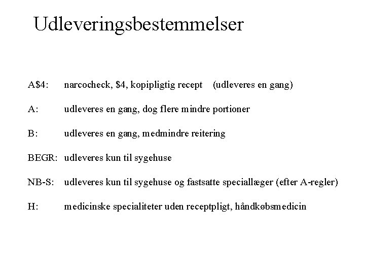 Udleveringsbestemmelser A$4: narcocheck, $4, kopipligtig recept (udleveres en gang) A: udleveres en gang, dog