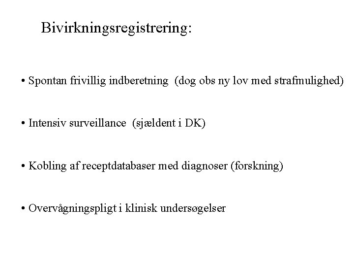 Bivirkningsregistrering: • Spontan frivillig indberetning (dog obs ny lov med strafmulighed) • Intensiv surveillance