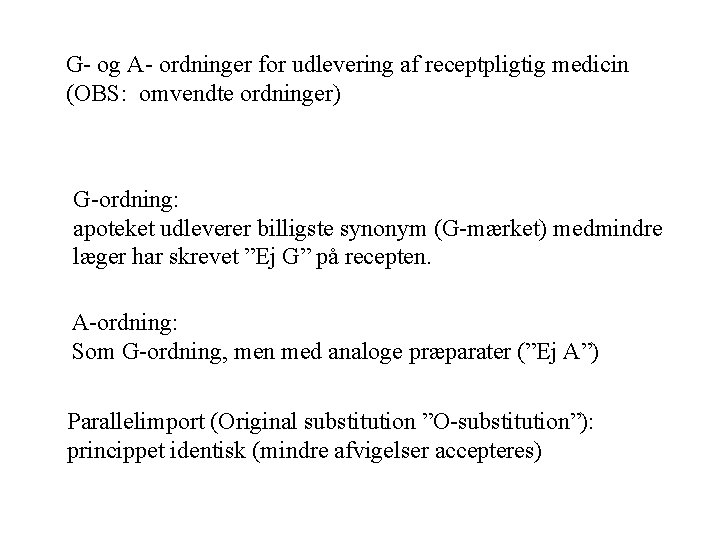 G- og A- ordninger for udlevering af receptpligtig medicin (OBS: omvendte ordninger) G-ordning: apoteket