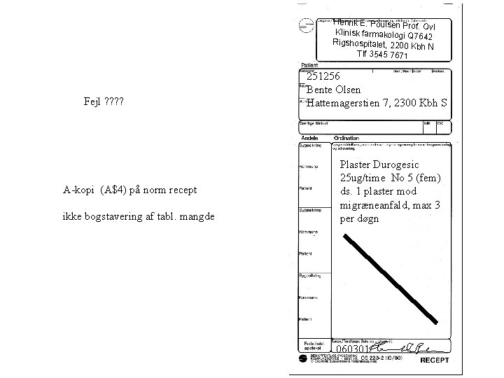 Henrik E. Poulsen Prof. Ovl Klinisk farmakologi Q 7 642 Rigshospitalet, 2200 Kb h. Henrik E. Poulsen Prof. Ovl Klinisk farmakologi Q 7 642 Rigshospitalet, 2200 Kb h.