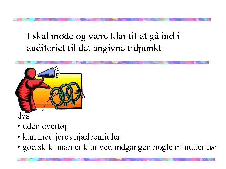 I skal møde og være klar til at gå ind i auditoriet til det