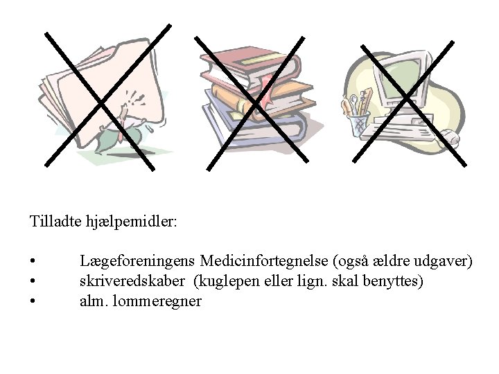 Tilladte hjælpemidler: • • • Lægeforeningens Medicinfortegnelse (også ældre udgaver) skriveredskaber (kuglepen eller lign.