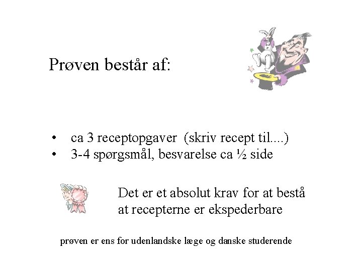 Prøven består af: • ca 3 receptopgaver (skriv recept til. . ) • 3