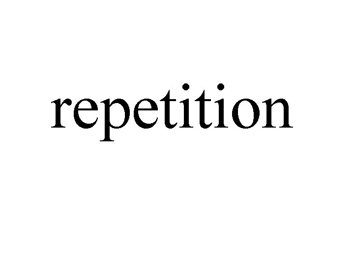 repetition repetition
