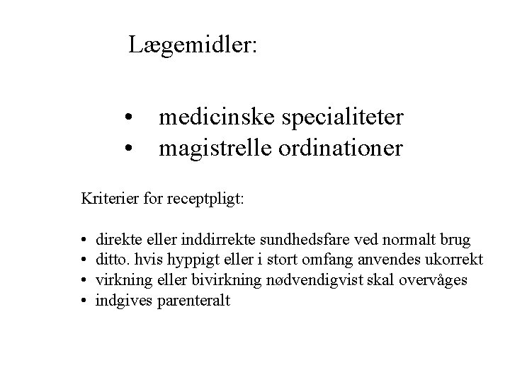 Lægemidler: • medicinske specialiteter • magistrelle ordinationer Kriterier for receptpligt: • • direkte eller Lægemidler: • medicinske specialiteter • magistrelle ordinationer Kriterier for receptpligt: • • direkte eller