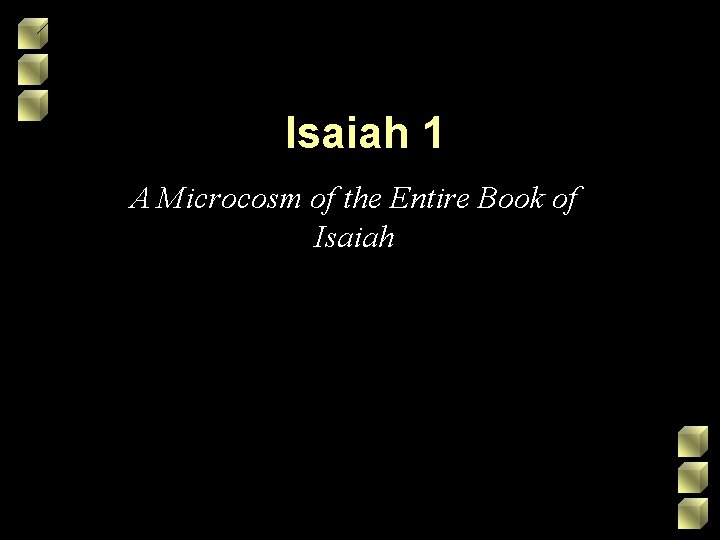 Isaiah 1 A Microcosm of the Entire Book of Isaiah Isaiah 1 A Microcosm of the Entire Book of Isaiah