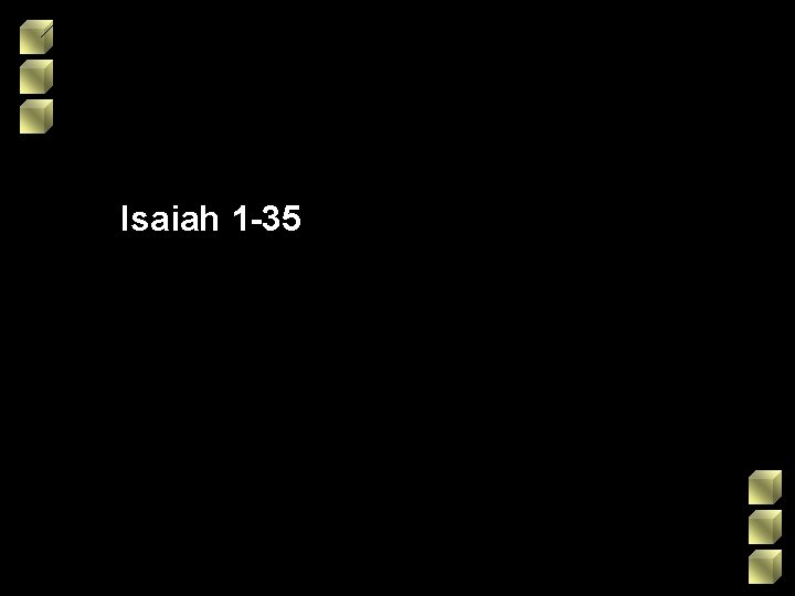 Isaiah 1 -35 Isaiah 1 -35