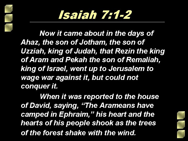 Isaiah 7: 1 -2 Now it came about in the days of Ahaz, the Isaiah 7: 1 -2 Now it came about in the days of Ahaz, the