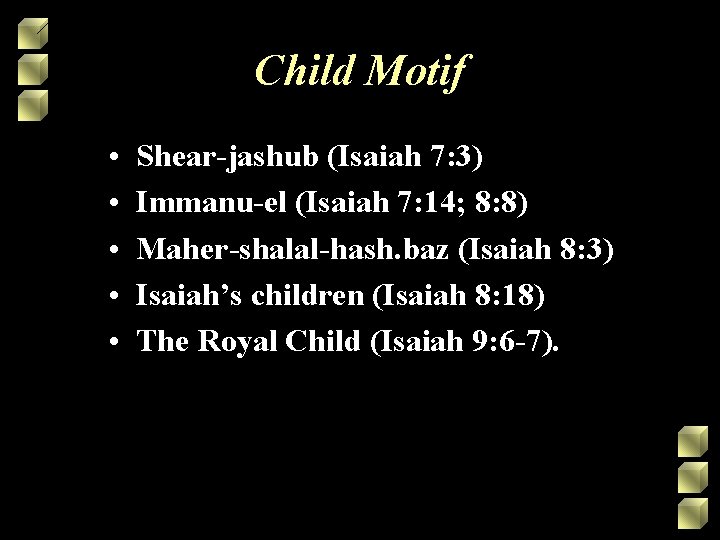 Child Motif • • • Shear-jashub (Isaiah 7: 3) Immanu-el (Isaiah 7: 14; 8: Child Motif • • • Shear-jashub (Isaiah 7: 3) Immanu-el (Isaiah 7: 14; 8: