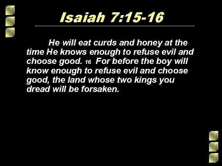 Isaiah 7: 15 -16 He will eat curds and honey at the time He Isaiah 7: 15 -16 He will eat curds and honey at the time He