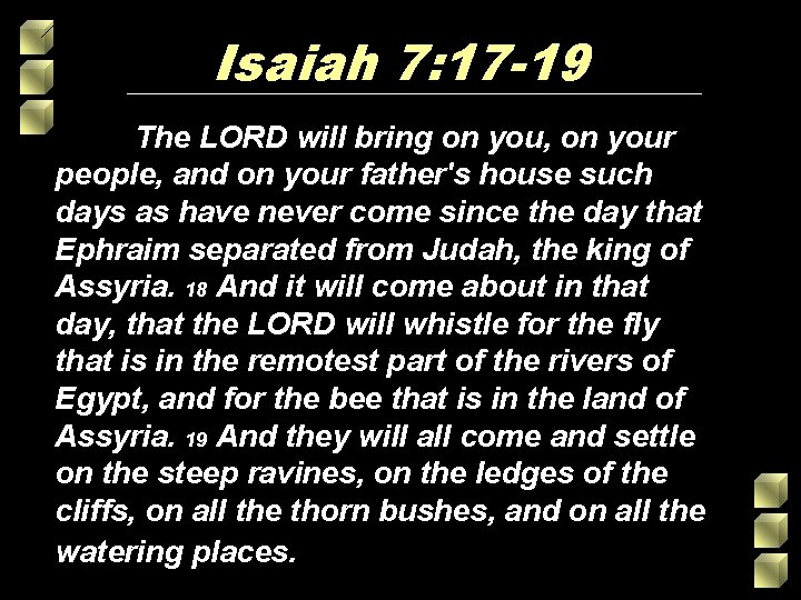 Isaiah 7: 17 -19 The LORD will bring on you, on your people, and Isaiah 7: 17 -19 The LORD will bring on you, on your people, and
