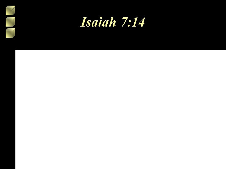 Isaiah 7: 14 Isaiah 7: 14