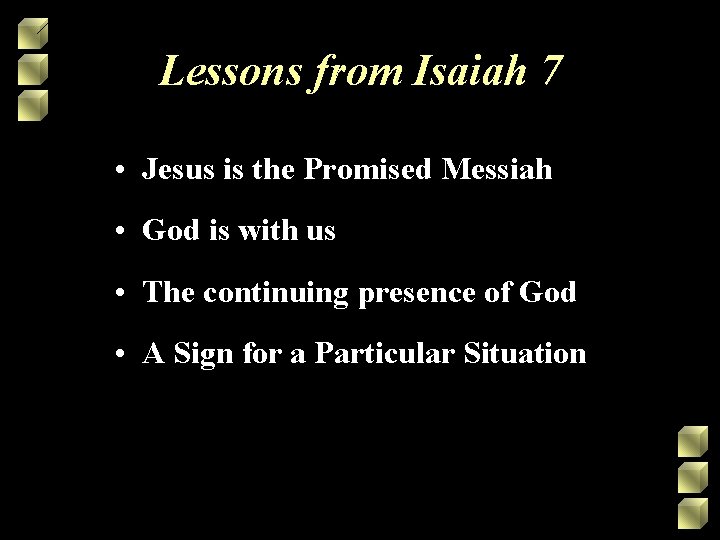 Lessons from Isaiah 7 • Jesus is the Promised Messiah • God is with Lessons from Isaiah 7 • Jesus is the Promised Messiah • God is with