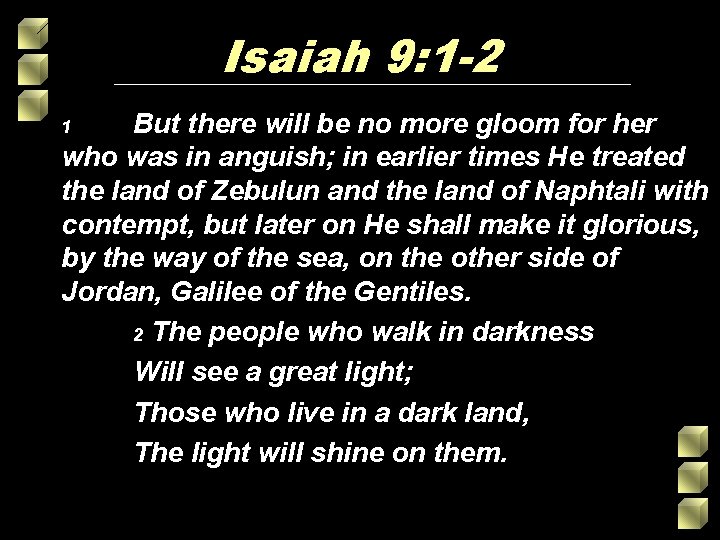 Isaiah 9: 1 -2 But there will be no more gloom for her who Isaiah 9: 1 -2 But there will be no more gloom for her who