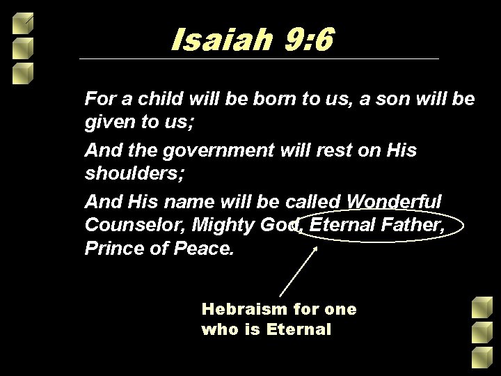 Isaiah 9: 6 For a child will be born to us, a son will Isaiah 9: 6 For a child will be born to us, a son will