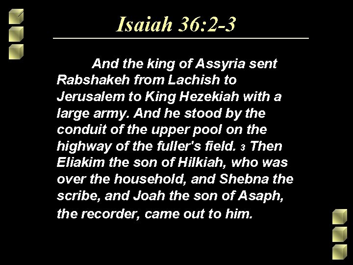 Isaiah 36: 2 -3 And the king of Assyria sent Rabshakeh from Lachish to Isaiah 36: 2 -3 And the king of Assyria sent Rabshakeh from Lachish to
