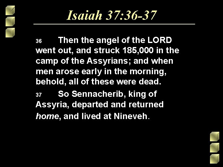 Isaiah 37: 36 -37 Then the angel of the LORD went out, and struck Isaiah 37: 36 -37 Then the angel of the LORD went out, and struck