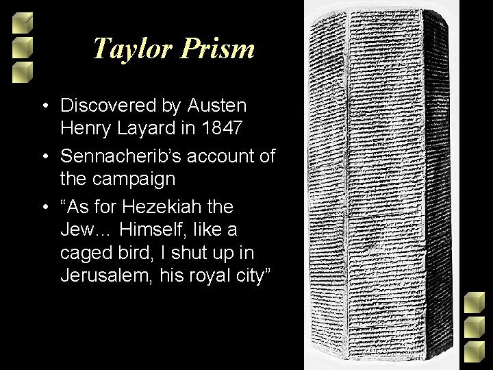 Taylor Prism • Discovered by Austen Henry Layard in 1847 • Sennacherib’s account of Taylor Prism • Discovered by Austen Henry Layard in 1847 • Sennacherib’s account of