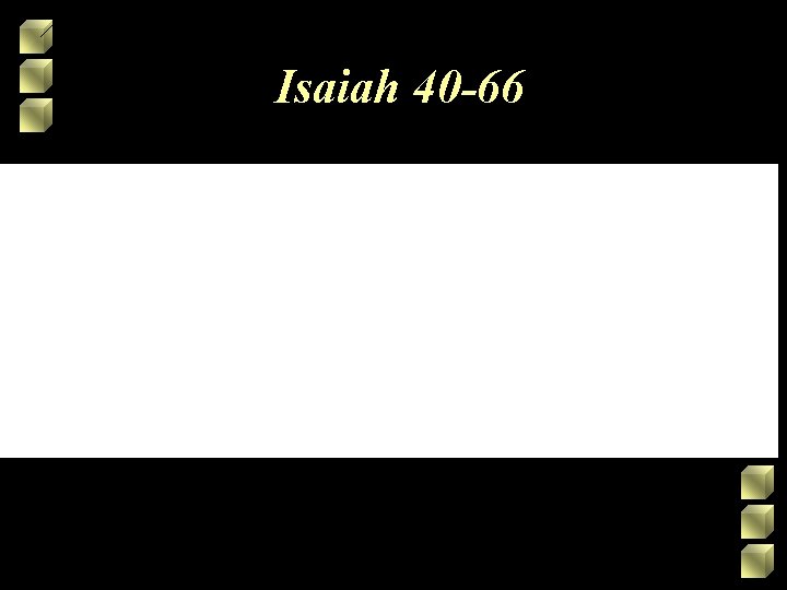 Isaiah 40 -66 Isaiah 40 -66