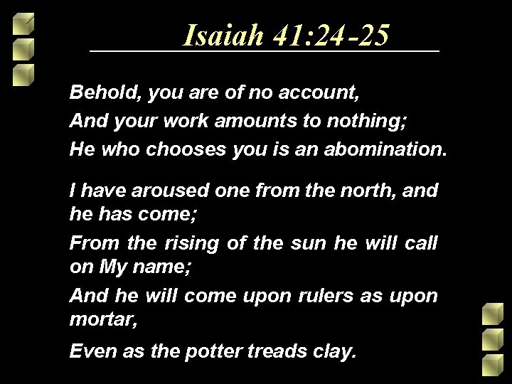 Isaiah 41: 24 -25 Behold, you are of no account, And your work amounts Isaiah 41: 24 -25 Behold, you are of no account, And your work amounts