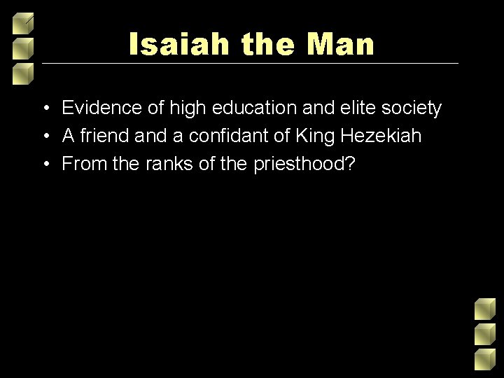 Isaiah the Man • Evidence of high education and elite society • A friend Isaiah the Man • Evidence of high education and elite society • A friend