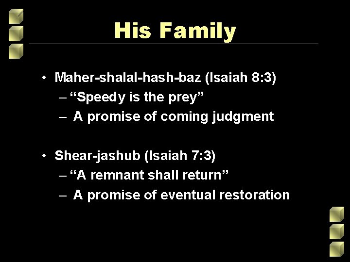 His Family • Maher-shalal-hash-baz (Isaiah 8: 3) – “Speedy is the prey” – A His Family • Maher-shalal-hash-baz (Isaiah 8: 3) – “Speedy is the prey” – A