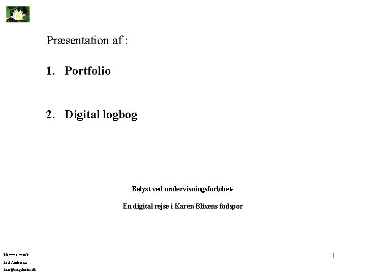 Præsentation af : 1. Portfolio 2. Digital logbog Belyst ved undervisningsforløbet En digital rejse