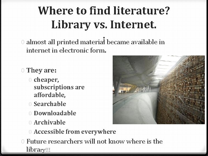 Where to find literature? Library vs. Internet. 0 almost all printed material: became available