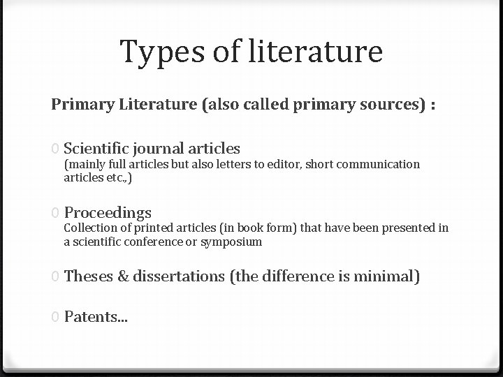 Types of literature Primary Literature (also called primary sources) : 0 Scientific journal articles